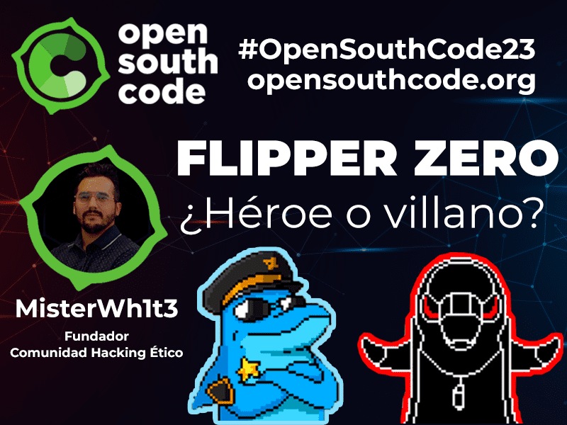 Ponencia - Flipper Zero ¿Héroe o Villano? en el congreso OpenSouthCode 2023